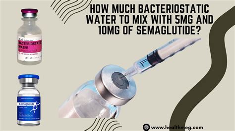 How much bacteriostatic water to mix with 5mg of semaglutide - Syringe and Dosage Preparation: Draw the prescribed dose of semaglutide into a sterile syringe. Check for air bubbles in the syringe, tapping it gently to raise them …